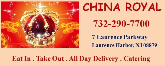 China Royal Chinese  Restaurant - 732-290-7700; Eat in . Take Out . Delivery . Catering:7 Laurence Parkway, Laurence Harbor, NJ 08879; Serving Laurence Horbor, South Amboy, Cliffwood Beach and surrounding areas